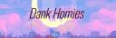 Dank Homies | Road to 1k